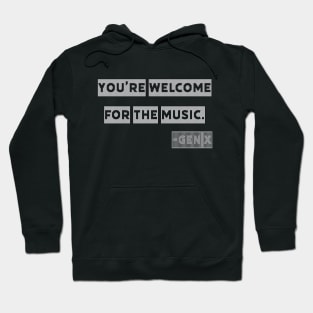 You're Welcome for the Music - Gen X Hoodie